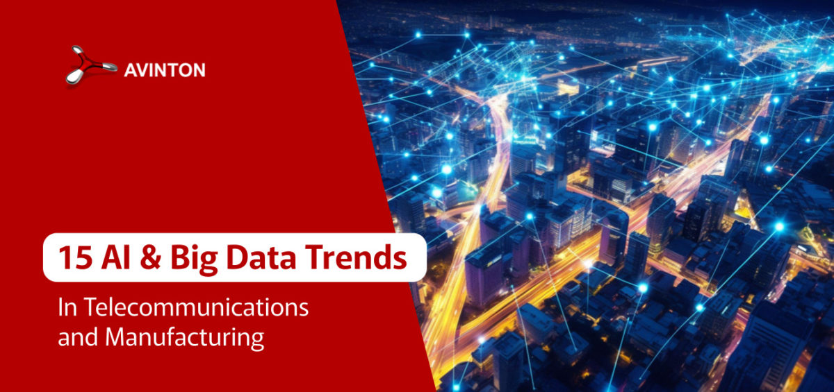 15 AI & Big Data Trends In Telecommunications and Manufacturing